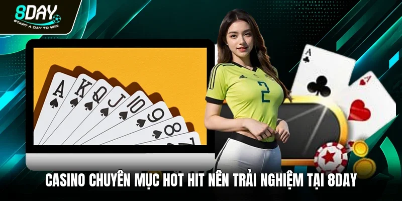 Casino chuyên mục hot hit nên trải nghiệm tại 8day