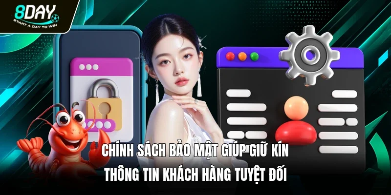 Chính sách bảo mật giúp giữ kín thông tin khách hàng tuyệt đối 