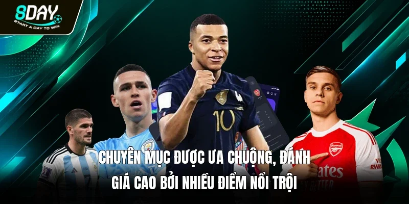 Chuyên mục được ưa chuộng, đánh giá cao bởi nhiều điểm nổi trội