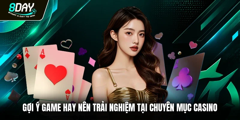 Gợi ý game hay nên trải nghiệm tại chuyên mục casino