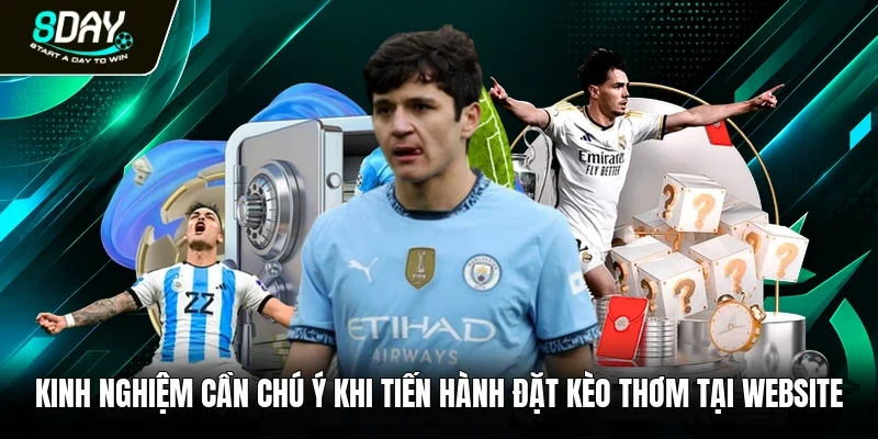 Kinh nghiệm cần chú ý khi tiến hành đặt kèo thơm tại website