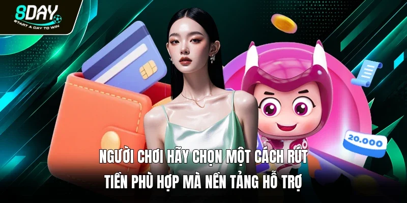 Người chơi hãy chọn một cách rút tiền phù hợp mà nền tảng hỗ trợ