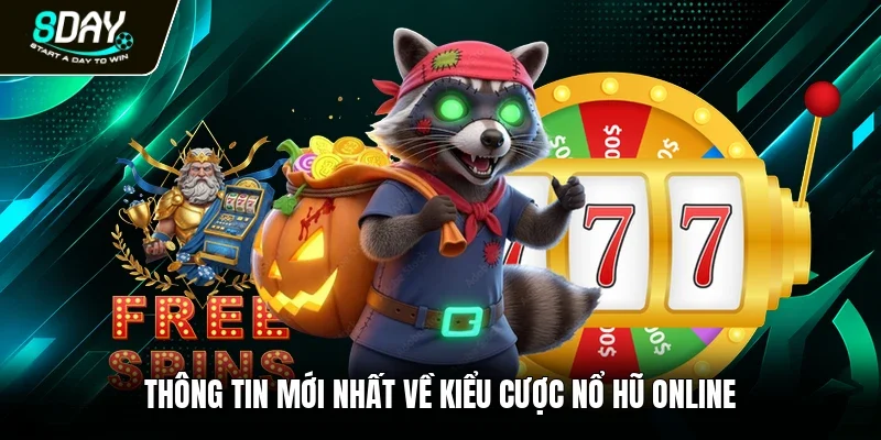 Thông tin mới nhất về kiểu cược nổ hũ online