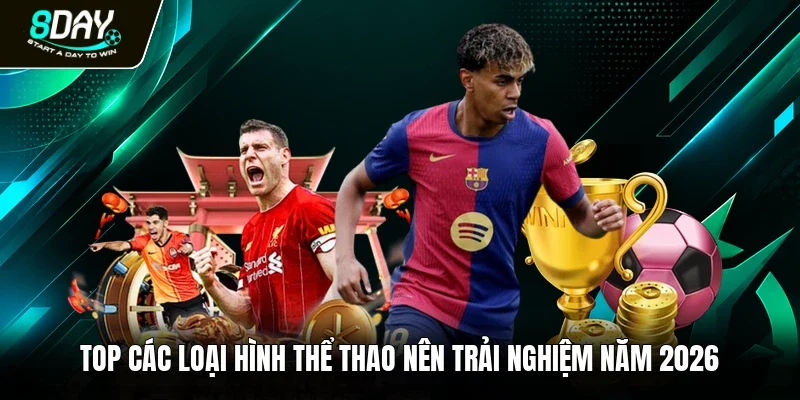 Top các loại hình thể thao nên trải nghiệm năm 2026